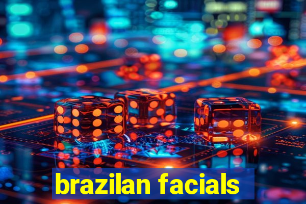 brazilan facials